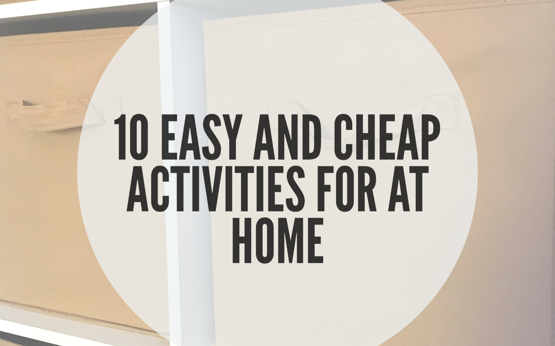 10 EASY AND CHEAP ACTIVITIES FOR KIDS AT HOME
