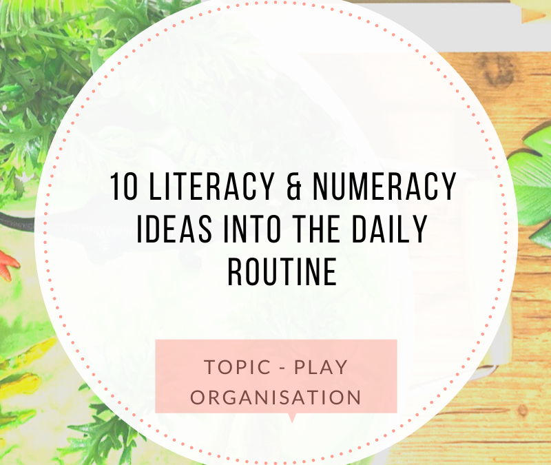 Literacy and Numeracy Ideas for the daily routine