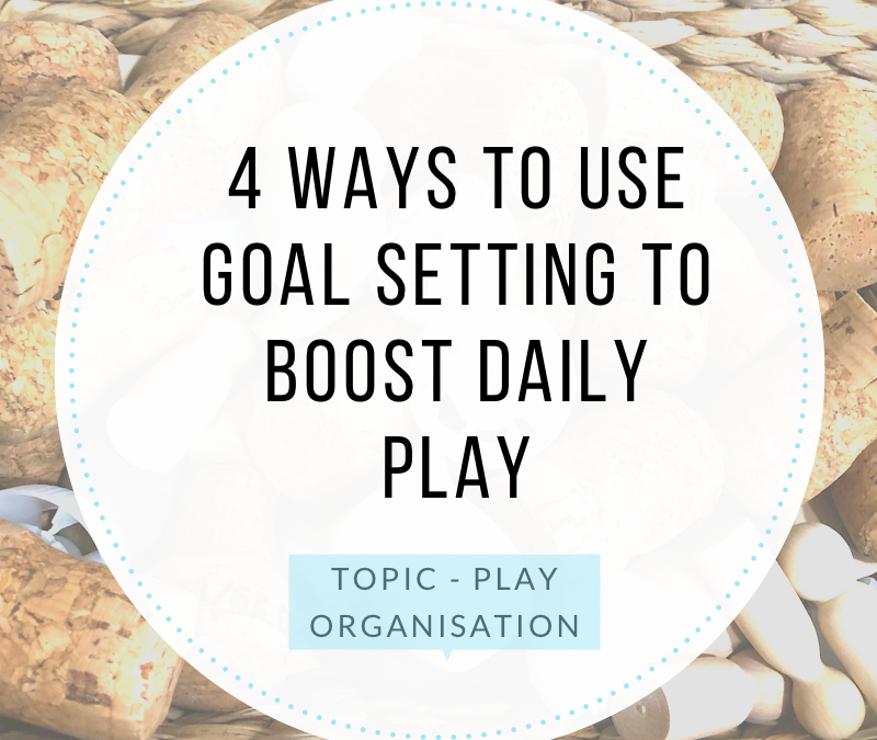 4 WAYS TO USE GOAL SETTING TO BOOST DAILY PLAY