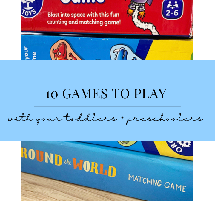 10 GAMES TO PLAY WITH YOUR TODDLERS + PRESCHOOLERS