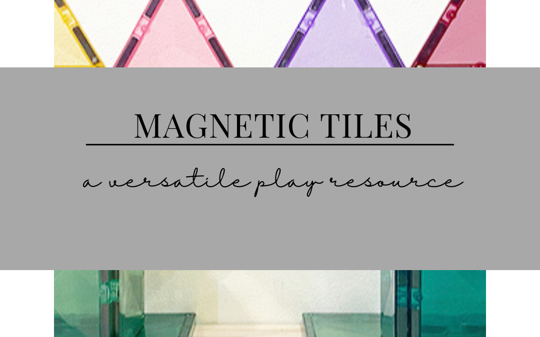 Magnetic Tiles – a versatile Play resource for Preschoolers