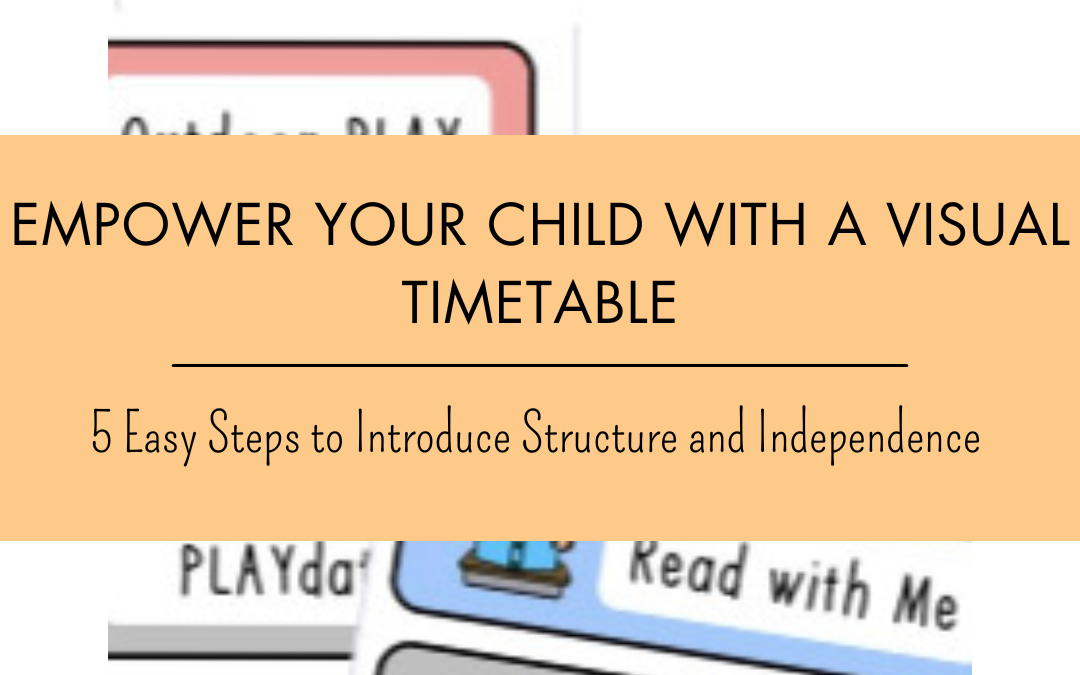 Empower Your Child with a Visual Timetable: 5 Easy Steps to Introduce Structure and Independence