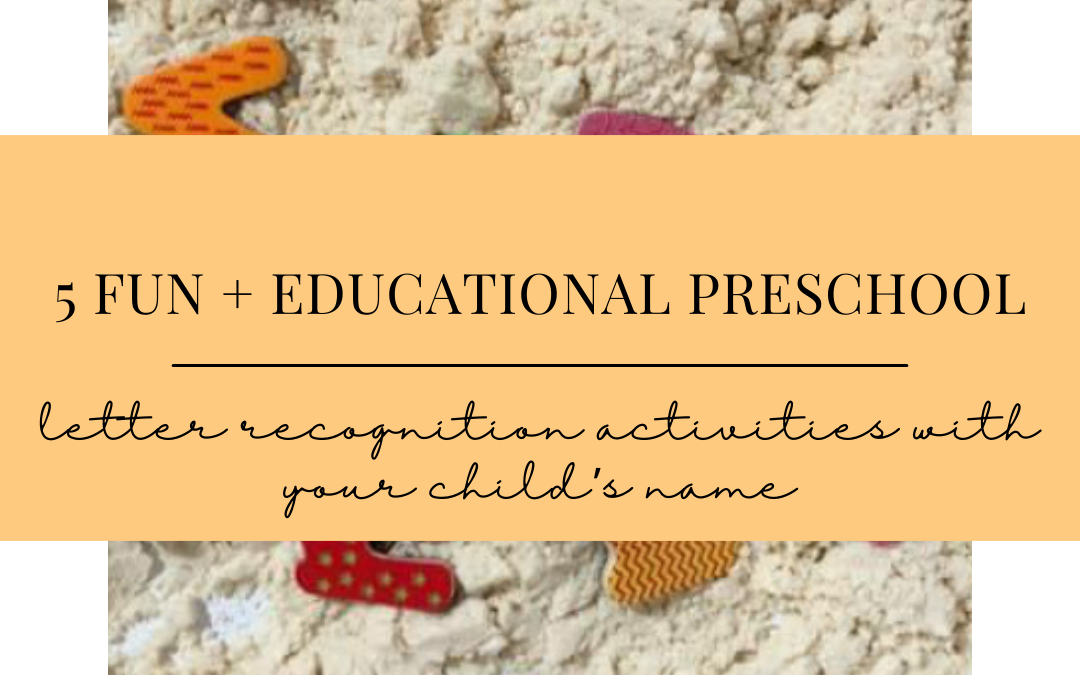 5 Fun and Educational Preschool Letter Recognition Activities for Your Child’s Name