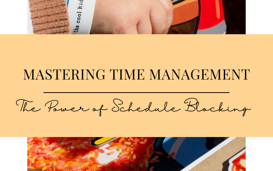 Mastering Time Management as a Busy Mum: The Power of Schedule Blocking