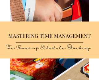 Mastering Time Management as a Busy Mum: The Power of Schedule Blocking